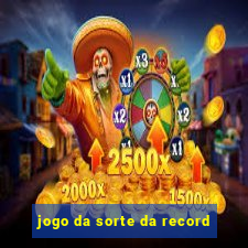 jogo da sorte da record